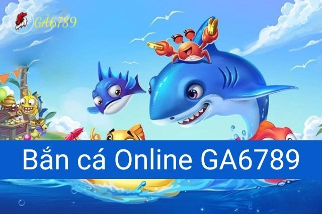 Bắn cá online ga6789