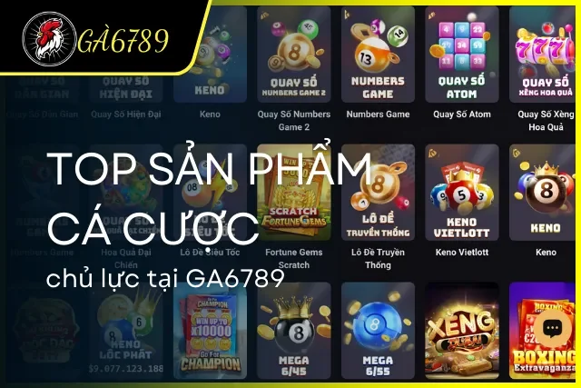 Những sản phẩm cá cược chủ lực tại GA6789